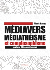 Médiavers, médiathéisme et complosophisme - Alexis Haupt