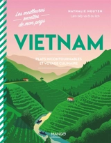 Vietnam : plats incontournables et voyage culinaire - Nathalie Nguyen