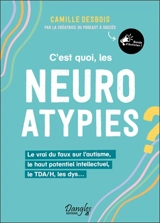 C'est quoi, les neuroatypies ? : le vrai du faux sur l'autisme, le haut potentiel intellectuel, le TDA/H, les dys... - Camille Desbois
