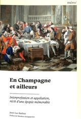 En Champagne et ailleurs : interprofession et appellation, récit d'une épopée mémorable - Jean-Luc Barbier