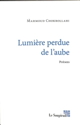 Lumière perdue de l'aube : poèmes - Mahmoud Chokrollahi