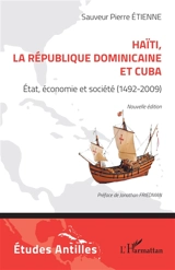 Haïti, la République dominicaine et Cuba : Etat, économie et société (1492-2009) - Sauveur Pierre Etienne