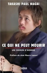 Ce qui ne peut mourir : un chemin d'homme : autobiographie - Takashi Nagai