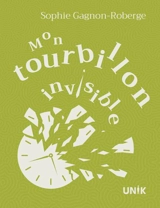 Mon tourbillon invisible - Sophie Gagnon-Roberge
