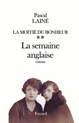 La moitié du bonheur. Vol. 2. La semaine anglaise - Pascal Lainé