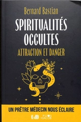 Spiritualités occultes : attraction et danger - Bernard Bastian