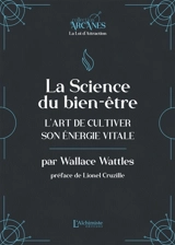 La science du bien-être : l'art de cultiver son énergie vitale - Wallace Delois Wattles