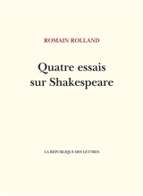 Quatre essais sur Shakespeare - Romain Rolland
