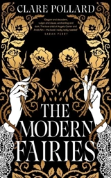 The Modern Fairies : the dazzling new novel from the author of Delphi - Clare Pollard