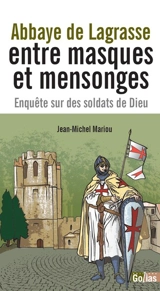 Abbaye de Lagrasse : entre masques et mensonges : enquête sur des soldats de Dieu - Jean-Michel Mariou
