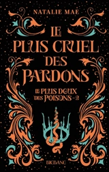 Le plus doux des poisons. Vol. 2. Le plus cruel des pardons - Natalie Mae