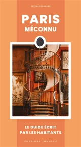 Paris méconnu : le guide écrit par les habitants - Thomas Jonglez
