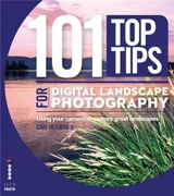 101 Top Tips for Digital Landscape Photography - Carl Heilman II