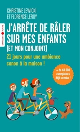 J'arrête de râler sur mes enfants (et mon conjoint) : 21 jours pour une ambiance canon à la maison ! - Christine Lewicki