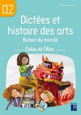 Dictées et histoire des arts : autour du monde : cahier de l'élève CE2 - Mélanie Pouëssel