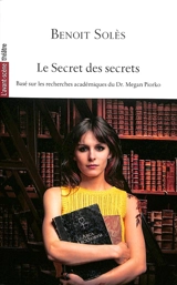 Le secret des secrets : basé sur les recherches académiques du Dr. Megan Piorko - Benoît Solès