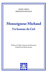 Monseigneur Michaud : un homme du ciel - Armel Dirou