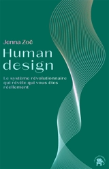 Human design : le système révolutionnaire qui révèle qui vous êtes réellement - Jenna Zoë