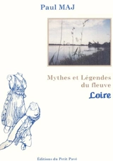 Mythes et légendes du fleuve Loire - Paul Maj