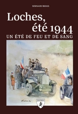 Loches, été 1944 : un été de feu et de sang - Bernard Briais