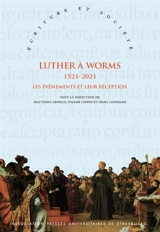 LUTHER A WORMS 1521-2021 : LES EVENEMENTS ET LEUR RECEPTION