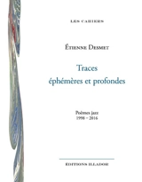 Traces éphémères et profondes : poèmes jazz : 1998-2016 - Etienne Desmet