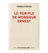 Le périple de monsieur Ernest - Isabelle Moign