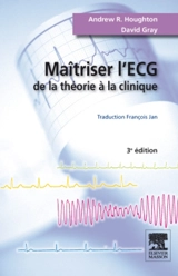 Maîtriser l'ECG : de la théorie à la clinique - Andrew R. Houghton
