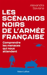 Les scénarios noirs de l'armée française : comprendre les menaces qui nous attendent - Alexandra Saviana