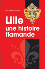 Lille : une histoire flamande - Eric Vanneufville