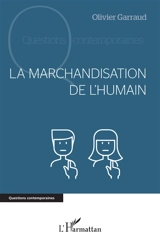 La marchandisation de l'humain - Olivier Garraud
