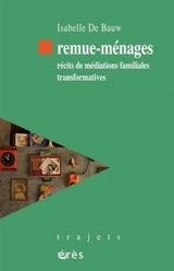 Remue-ménages : récits de médiations familiales transformatives - Isabelle De Bauw
