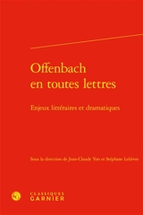 Offenbach en toutes lettres : enjeux littéraires et dramatiques