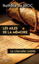 Les ailes de la mémoire. Le chevalier oublié - Nathalie de Broc