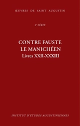 Oeuvres de saint Augustin. Vol. 18C. Contre Fauste le manichéen. Livres XXII-XXXIII. Contra Faustum Manichaeum. Livres XXII-XXXIII - Augustin
