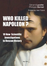 Who killed Napoléon? : 10 new scientific investigations to rescue history - Gérard Lucotte