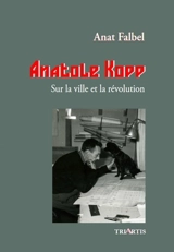 Anatole Kopp : sur la ville et la révolution - Anat Falbel