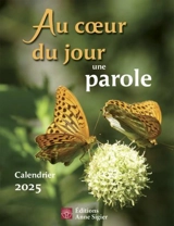 Au coeur du jour une parole : Calendrier 2025 - Anne Sigier (Editions)