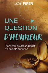 Une question d'honneur : prêcher là où Jésus-Christ n'a pas été annoncé - John Piper