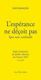 L'espérance ne déçoit pas : bulle d'indiction du jubilé ordinaire de l'année 2025 : 9 mai 2024. Spes non confundit - François