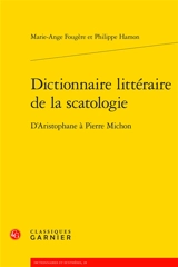 Dictionnaire littéraire de la scatologie : d'Aristophane à Pierre Michon - Marie-Ange Fougère