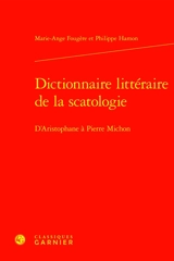 Dictionnaire littéraire de la scatologie : d'Aristophane à Pierre Michon - Marie-Ange Fougère
