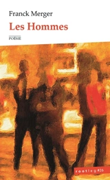 Les hommes. Naissance d'un Marseillais en temps de guerre - Franck Merger