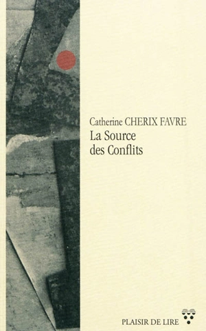 La source des conflits - Catherine Cherix Favre