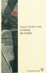 La source des conflits - Catherine Cherix Favre