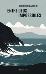 Entre deux impossibles - Dominique Anselin