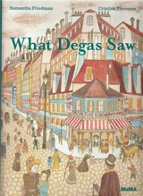 What Degas Saw - Samantha Friedman