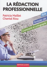 La rédaction professionnelle : style, formules clés, grammaire et orthographe - Patricia Maillet