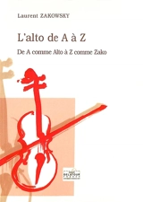 L'alto de A à Z : de A comme alto à Z comme Zako - Laurent Zakowsky