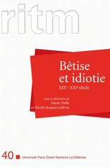 RITM, n° 40. Bétise et idiotie, XIXe-XXIe siècle : actes du colloque Bétise et idiotie du XIXe au XXIe siècle, 16-17 octobre 2008 - Bétise et idiotie du XIXe au XXIe siècle (2008)